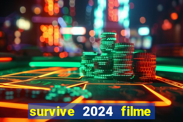 survive 2024 filme completo dublado